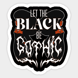 Let the BLACK be GOTH (w illustration) Sticker